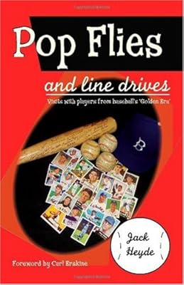 Pop Flies and Line Drives: Visits With Players from Baseball's "Golden Era"