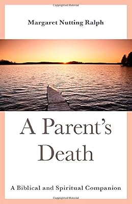 A Parent's Death: A Biblical and Spiritual Companion