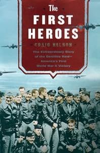 The First Heroes: The Extraordinary Story of the Doolittle Raid--America's First World War II Victory