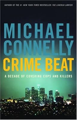 Crime Beat: A Decade of Covering Cops and Killers