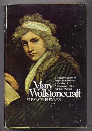 Mary Wollstonecraft;: A biography by Eleanor Flexner