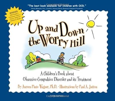 Up and Down the Worry Hill: A Children's Book about Obsessive-Compulsive Disorder and its Treatment