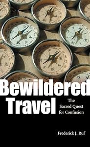 Bewildered Travel: The Sacred Quest for Confusion (Studies in Religion and Culture) by Frederick J. Ruf