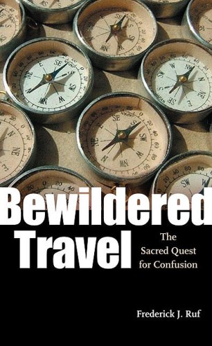 Bewildered Travel: The Sacred Quest for Confusion (Studies in Religion and Culture) by Frederick J. Ruf