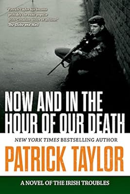 Now and in the Hour of Our Death: A Novel of the Irish Troubles