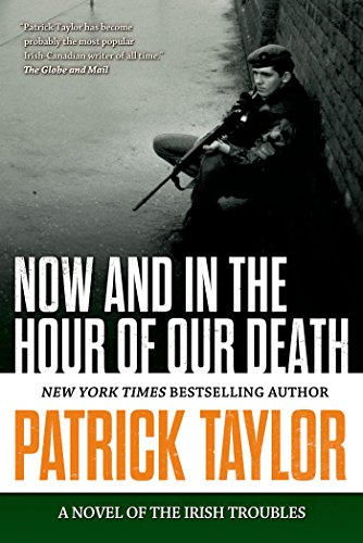 Now and in the Hour of Our Death: A Novel of the Irish Troubles by Patrick Taylor