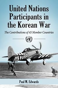 United Nations participants in the Korean War : the contributions of 45 member countries