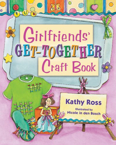 Girlfriends' Get-together Craft Book (Girl Crafts) by Kathy Ross