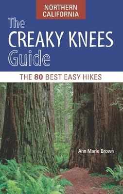 The Creaky Knees Guide Northern California: The 80 Best Easy Hikes