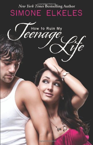 How to Ruin My Teenage Life by Simone Elkeles