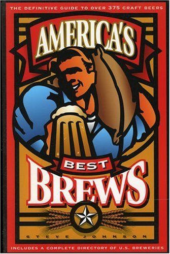 America's Best Brews: The Definitive Guide to More Than 375 Craft Beers from Coast to Coast by Steve Johnson