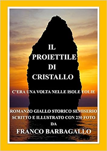 Franco Barbagallo - Trilogia di Carol e Franco Vol. 1 - Il proiettile di cristallo. C'era una volta nelle Isole Eolie (2016)