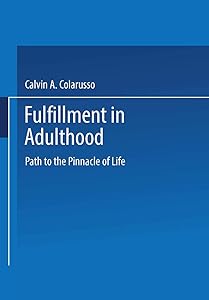 Fulfillment in Adulthood: Paths to the Pinnacle of Life by Calvin A. Colarusso