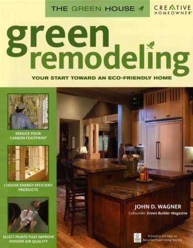Green Remodeling: Your Start toward an Eco-Friendly Home (The Green House) by John D. Wagner