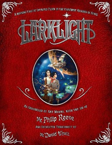 Larklight: A Rousing Tale of Dauntless Pluck in the Farthest Reaches of Space by Philip Reeve