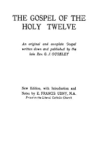 The Gospel of the Holy Twelve by REV G J Ouseley