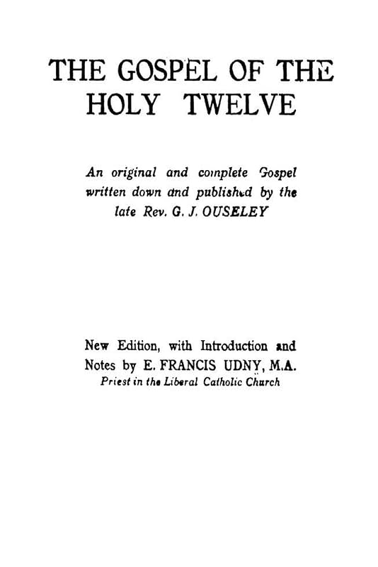 The Gospel of the Holy Twelve by REV G J Ouseley