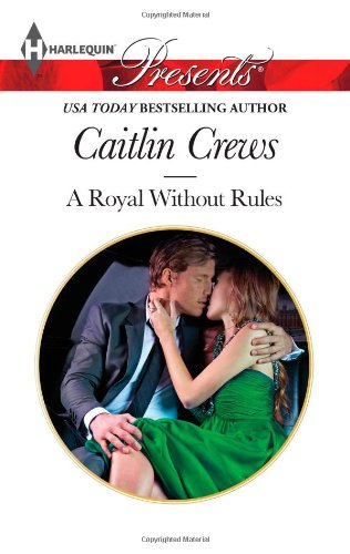 A Royal Without Rules (Harlequin Presents) by Caitlin Crews