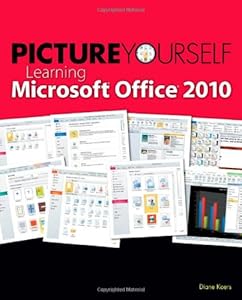 Picture Yourself Learning Microsoft Office 2010