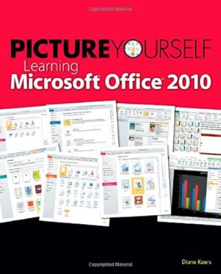 Picture Yourself Learning Microsoft Office 2010