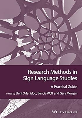 Research Methods in Sign Language Studies: A Practical Guide (Guides to Research Methods in Language and Linguistics Book 6)