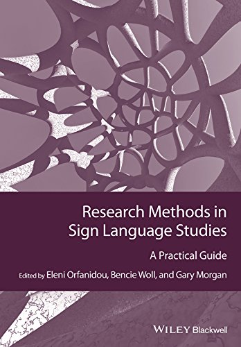 Research Methods in Sign Language Studies: A Practical Guide (Guides to Research Methods in Language and Linguistics Book 6) by Eleni Orfanidou