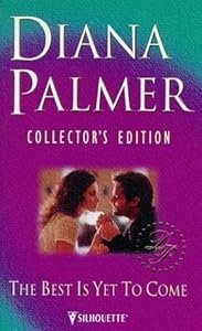 The Best Is Yet to Come (Diana Palmer Collector's Editions) by Diana Palmer