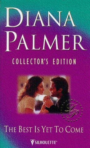 The Best Is Yet to Come (Diana Palmer Collector's Editions) by Diana Palmer