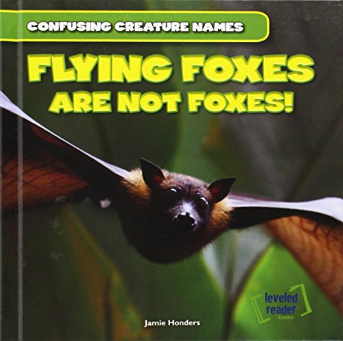 Flying Foxes Are Not Foxes! by Jamie Honders