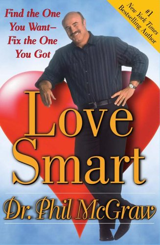 Love Smart: Find the One You Want--Fix the One You Got by Phil McGraw
