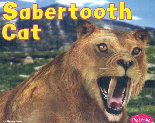 Sabertooth Cat (Pebble Plus--Dinosaurs and Prehistoric Animals) by Helen Frost