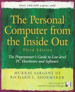 Personal Computer from the Inside Out: The Programmer's Guide to Low-Level PC Hardware and Software (3rd Edition) by Murray Sargent