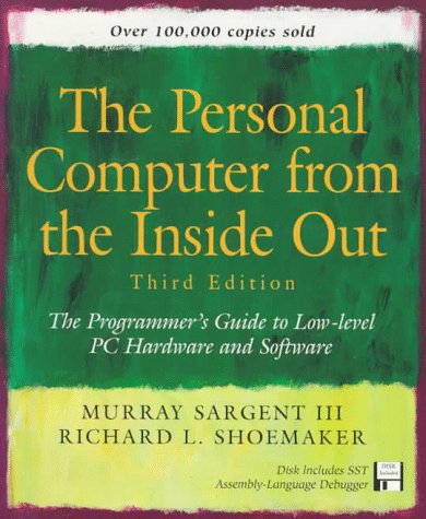 Personal Computer from the Inside Out: The Programmer's Guide to Low-Level PC Hardware and Software (3rd Edition) by Murray Sargent