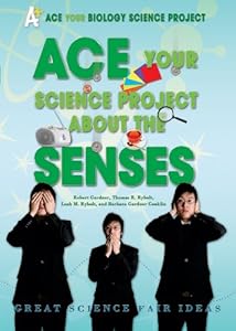 ACE Your Science Project About the Senses: Great Science Fair Ideas