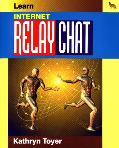 Learn Internet Relay Chat (Learn Series) by Kathryn Toyer