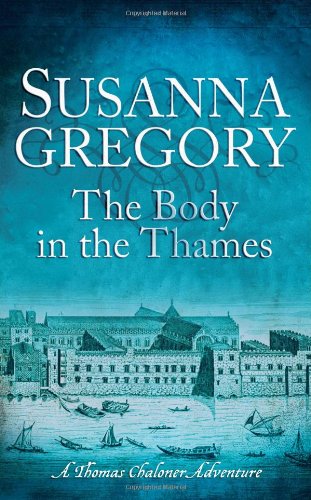 The Body in the Thames: Chaloner's Sixth Exploit in Restoration London by Susanna Gregory
