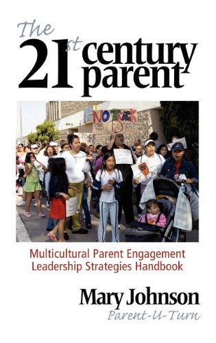 The 21st Century Parent: Multicultural Parent Engagement Leadership Strategies Handbook by Mary Johnson