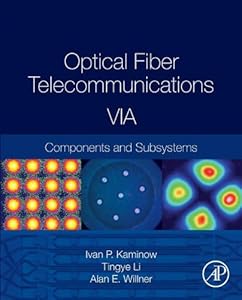 Optical Fiber Telecommunications Volume VIA: Components and Subsystems (Optics and Photonics) by Ivan Kaminow