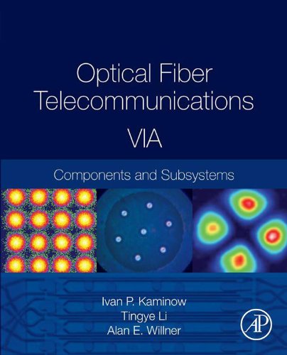 Optical Fiber Telecommunications Volume VIA: Components and Subsystems (Optics and Photonics) by Ivan Kaminow