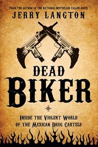 Dead Biker: Inside the Violent World of the Mexican Drug Cartels