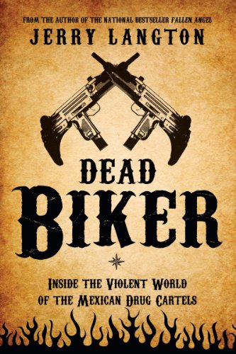 Dead Biker: Inside the Violent World of the Mexican Drug Cartels by Jerry Langton