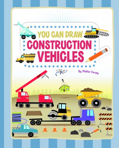 You Can Draw Construction Vehicles by Mattia Cerato