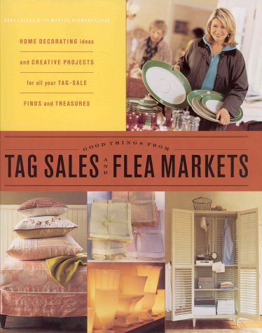 Good Things from Tag Sales and Flea Markets (Good Things With Martha Stewart Living) by Martha Stewart