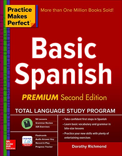Practice Makes Perfect Basic Spanish, Second Edition: by Dorothy Richmond