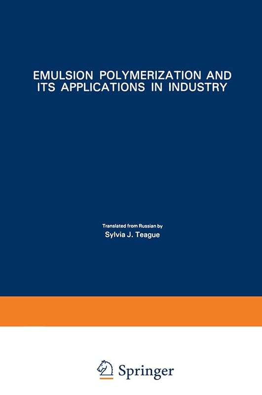 Emulsion Polymerization and Its Applications in Industry by V. I. Eliseeva