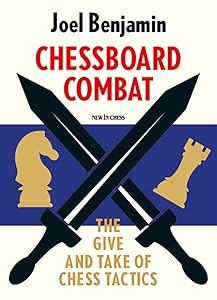 Chessboard Combat: The Give and Take of Chess Tactics by Joel Benjamin
