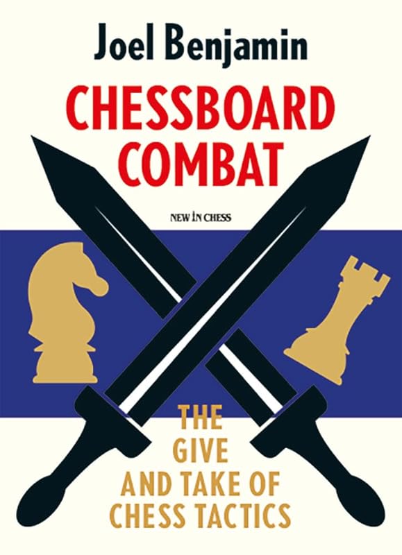 Chessboard Combat: The Give and Take of Chess Tactics by Joel Benjamin