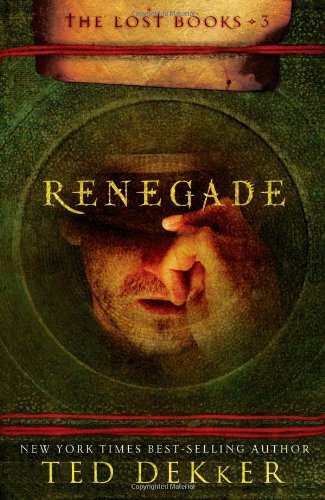 Renegade (The Lost Books, Book 3) (The Books of History Chronicles) by Ted Dekker