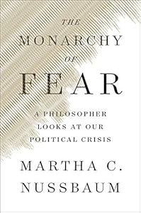 The Monarchy of Fear: A Philosopher Looks at Our Political Crisis