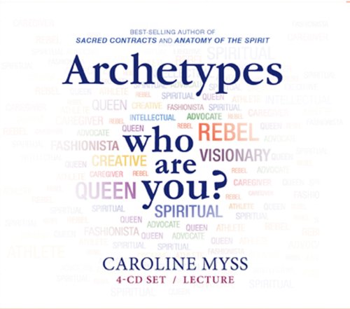 Archetypes: Who Are You? by Caroline Myss